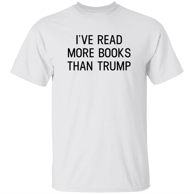 I've Read More Books Than Trump T Shirt Jonathan Jbm32753 I've Read More Books Than Trump T Shirt Jonathan Jbm32753