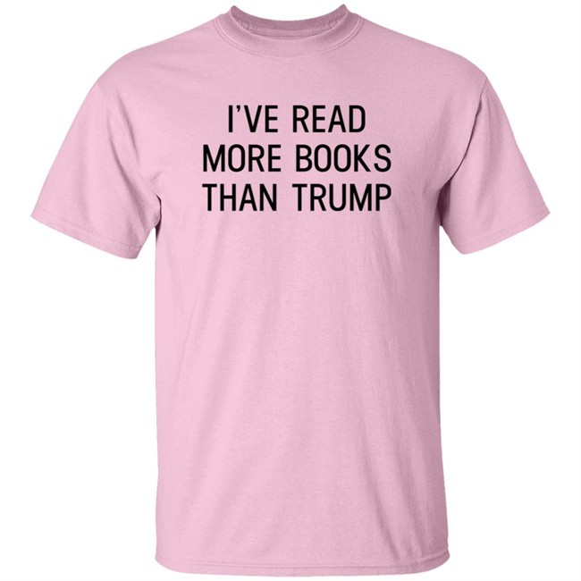 I've Read More Books Than Trump T Shirt Jonathan Jbm32753 I've Read More Books Than Trump T Shirt Jonathan Jbm32753