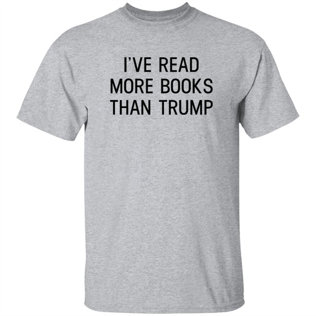 I've Read More Books Than Trump T Shirt Jonathan Jbm32753 I've Read More Books Than Trump T Shirt Jonathan Jbm32753