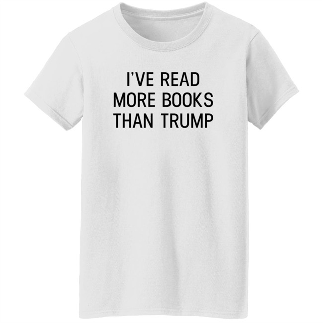 I've Read More Books Than Trump T Shirt Jonathan Jbm32753 I've Read More Books Than Trump T Shirt Jonathan Jbm32753
