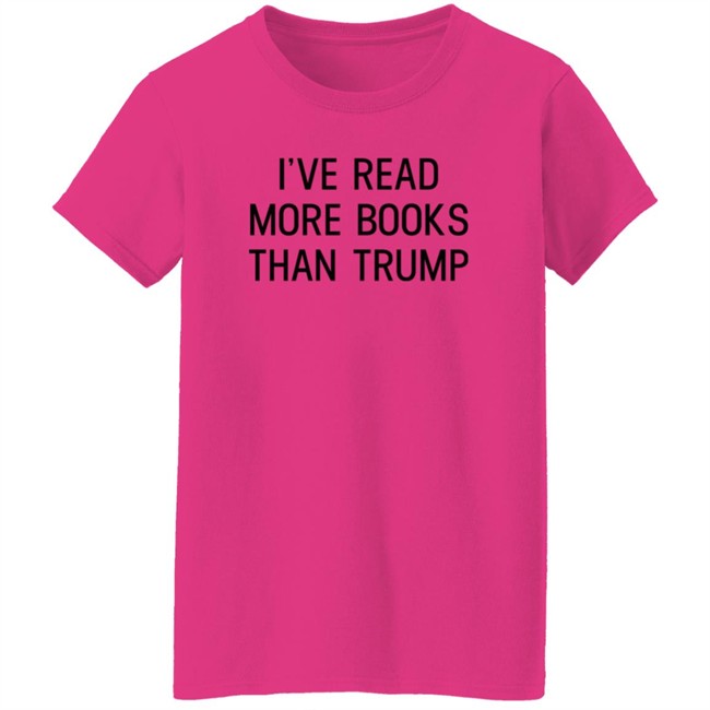I've Read More Books Than Trump T Shirt Jonathan Jbm32753 I've Read More Books Than Trump T Shirt Jonathan Jbm32753