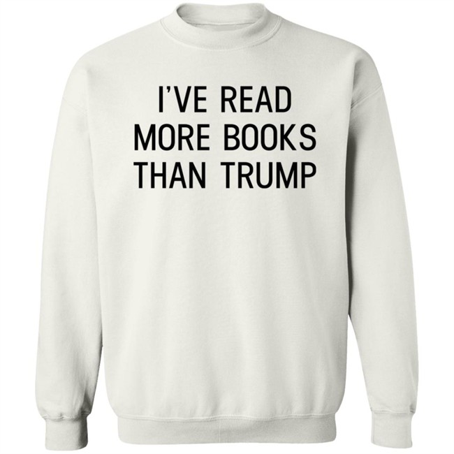 I've Read More Books Than Trump T Shirt Jonathan Jbm32753 I've Read More Books Than Trump T Shirt Jonathan Jbm32753