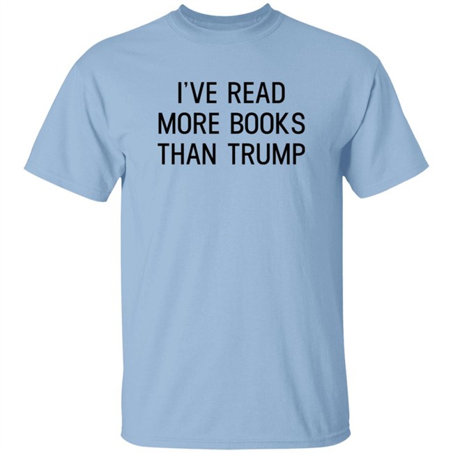 I've Read More Books Than Trump T Shirt Jonathan Jbm32753 I've Read More Books Than Trump T Shirt Jonathan Jbm32753