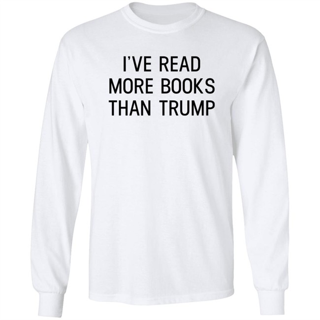 I've Read More Books Than Trump T Shirt Jonathan Jbm32753 I've Read More Books Than Trump T Shirt Jonathan Jbm32753