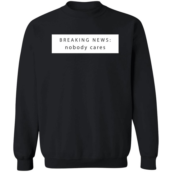 Breaking New Nobody Cares T Shirt Jason Dinant Breaking New Nobody Cares T Shirt Jason Dinant