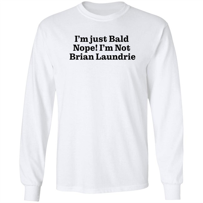 Brian Laundrie I'm Just Bald Nope I'm Not Brian Laundrie Shirt I’m Just Bald Shirts Brian Laundrie I'm Just Bald Nope I'm Not Brian Laundrie Shirt I’m Just Bald Shirts