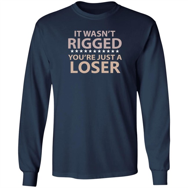 It Wasn’t Rigged You’re Just A Loser Shirt Emili Winstn It Wasn’t Rigged You’re Just A Loser Shirt Emili Winstn