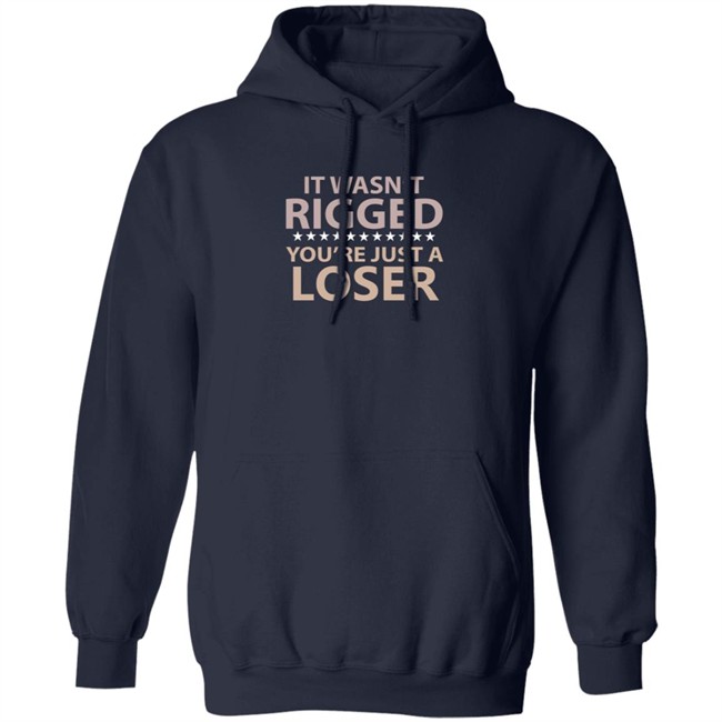 It Wasn’t Rigged You’re Just A Loser Shirt Emili Winstn It Wasn’t Rigged You’re Just A Loser Shirt Emili Winstn