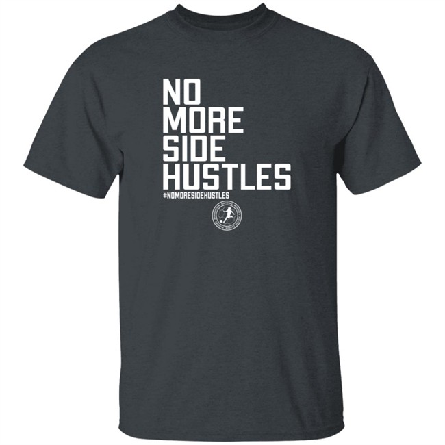 No More Side Hustles Shirt BreakingT #Nomoresidehustles No More Side Hustles Shirt BreakingT #Nomoresidehustles