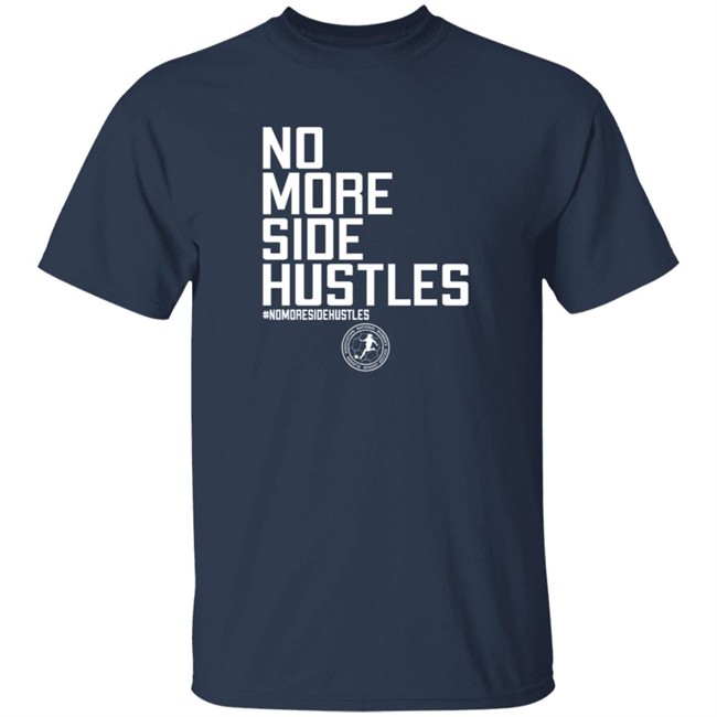 No More Side Hustles Shirt BreakingT #Nomoresidehustles No More Side Hustles Shirt BreakingT #Nomoresidehustles