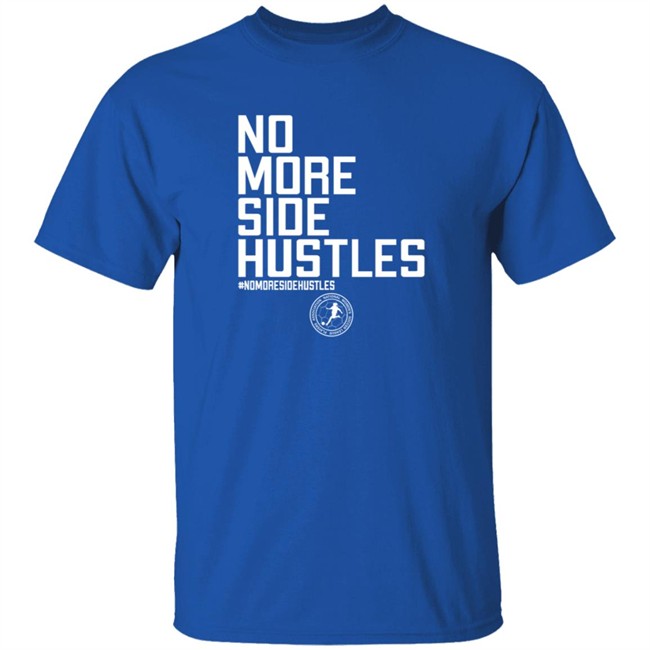 No More Side Hustles Shirt BreakingT #Nomoresidehustles No More Side Hustles Shirt BreakingT #Nomoresidehustles