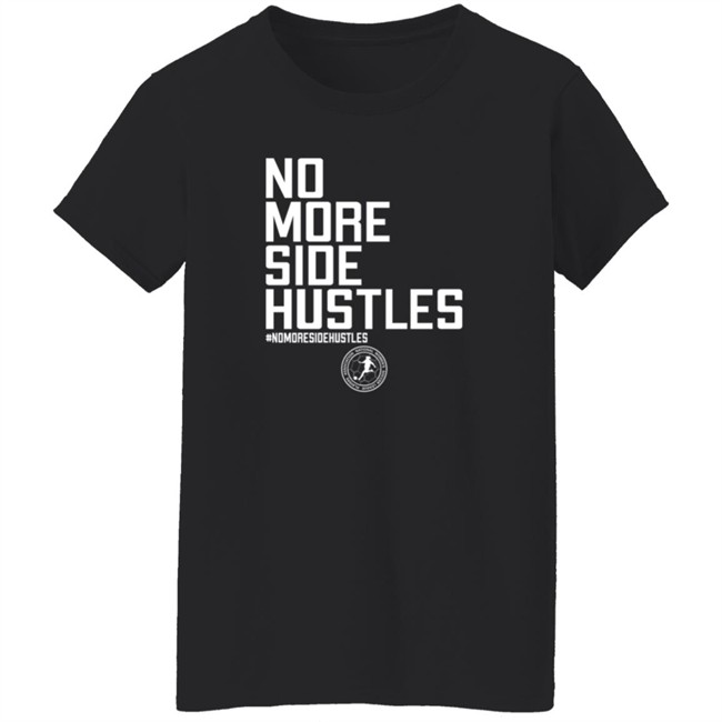 No More Side Hustles Shirt BreakingT #Nomoresidehustles No More Side Hustles Shirt BreakingT #Nomoresidehustles