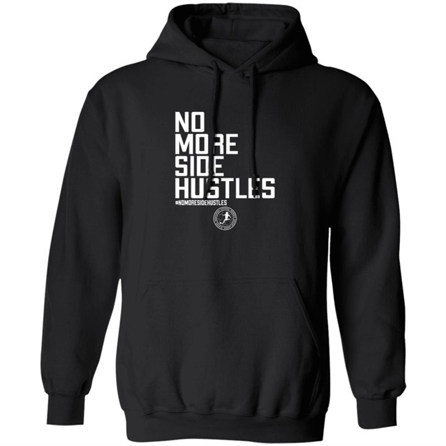 No More Side Hustles Shirt BreakingT #Nomoresidehustles No More Side Hustles Shirt BreakingT #Nomoresidehustles