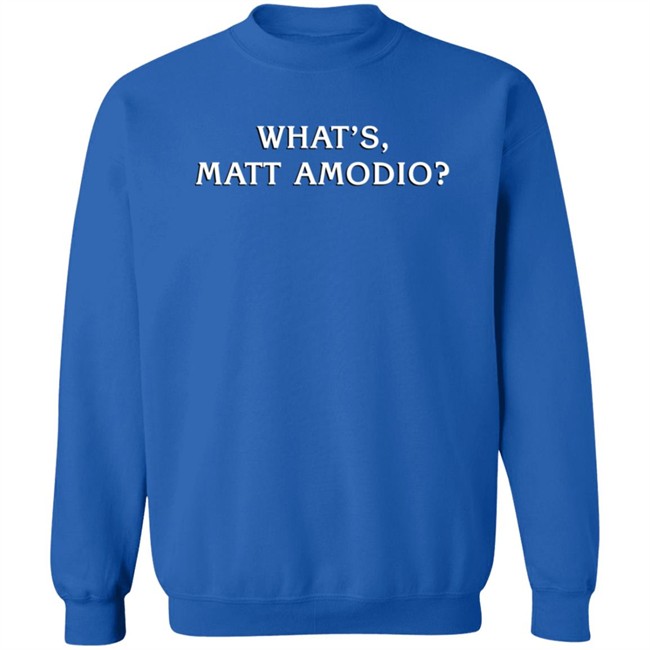 What's Matt Amodio Shirt Matt Amodio What's Matt Amodio Shirt Matt Amodio