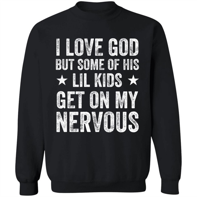Jumaiahculler Iameloho I Love God But Some Of His Lil Kids Get On My Nervous Shirt Jumaiahculler Iameloho I Love God But Some Of His Lil Kids Get On My Nervous Shirt
