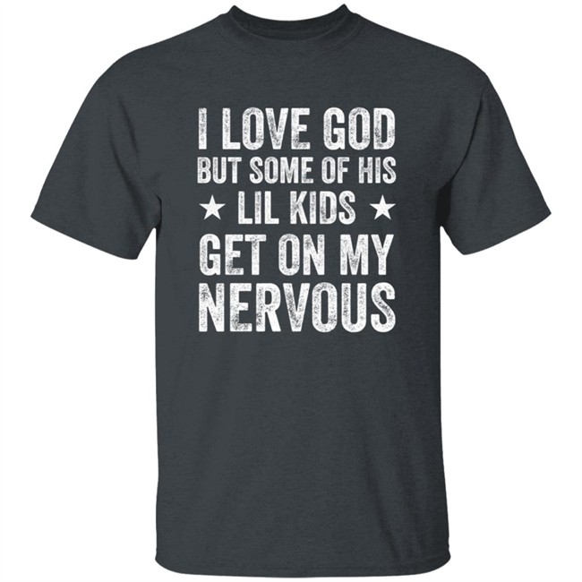 Jumaiahculler Iameloho I Love God But Some Of His Lil Kids Get On My Nervous Shirt Jumaiahculler Iameloho I Love God But Some Of His Lil Kids Get On My Nervous Shirt