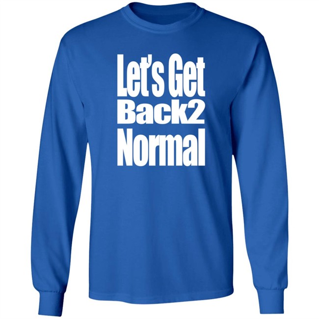 Choose One Shop Let’S Get Back 2 Normal T Shirt Choose One Shop Let’S Get Back 2 Normal T Shirt