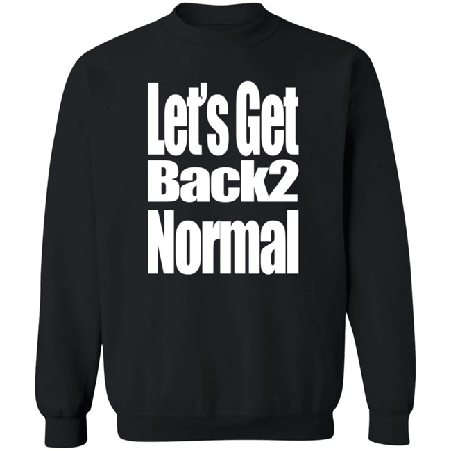 Choose One Shop Let’S Get Back 2 Normal T Shirt Choose One Shop Let’S Get Back 2 Normal T Shirt
