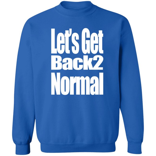 Choose One Shop Let’S Get Back 2 Normal T Shirt Choose One Shop Let’S Get Back 2 Normal T Shirt