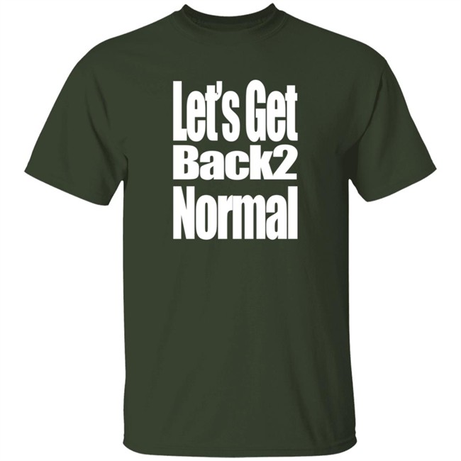 Choose One Shop Let’S Get Back 2 Normal T Shirt Choose One Shop Let’S Get Back 2 Normal T Shirt