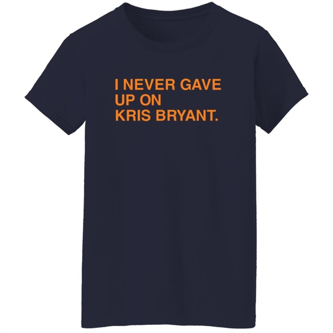 Jess I Never Gave Up On Kris Bryant Obvious Shirts Jess I Never Gave Up On Kris Bryant Obvious Shirts