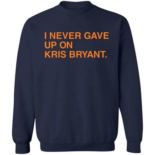 Jess I Never Gave Up On Kris Bryant Obvious Shirts Jess I Never Gave Up On Kris Bryant Obvious Shirts