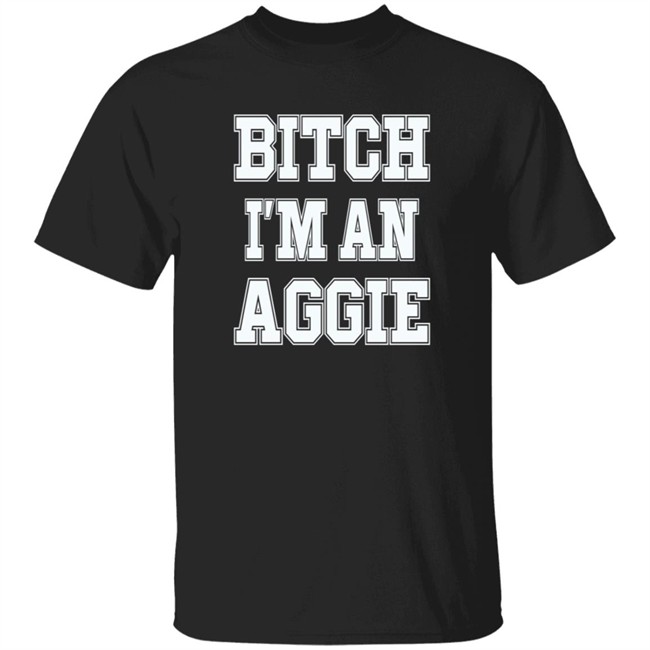 Bitch I'm An Aggie Shirt Esha Ieatcha Bitch I'm An Aggie Shirt Esha Ieatcha