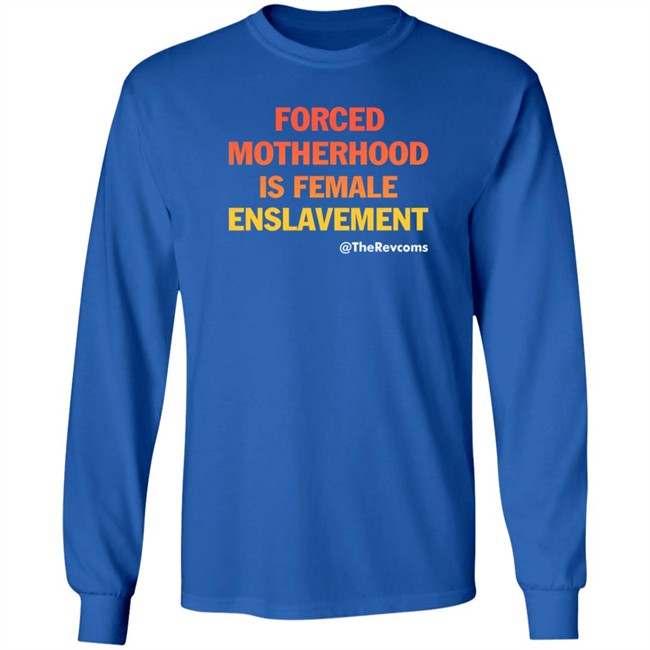 The Revcoms Forced Motherhood Is Female Enslavement T Shirt Womens March The Revcoms Forced Motherhood Is Female Enslavement T Shirt Womens March