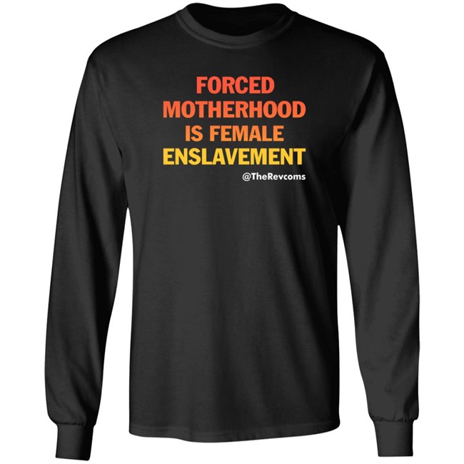 The Revcoms Forced Motherhood Is Female Enslavement T Shirt Womens March The Revcoms Forced Motherhood Is Female Enslavement T Shirt Womens March