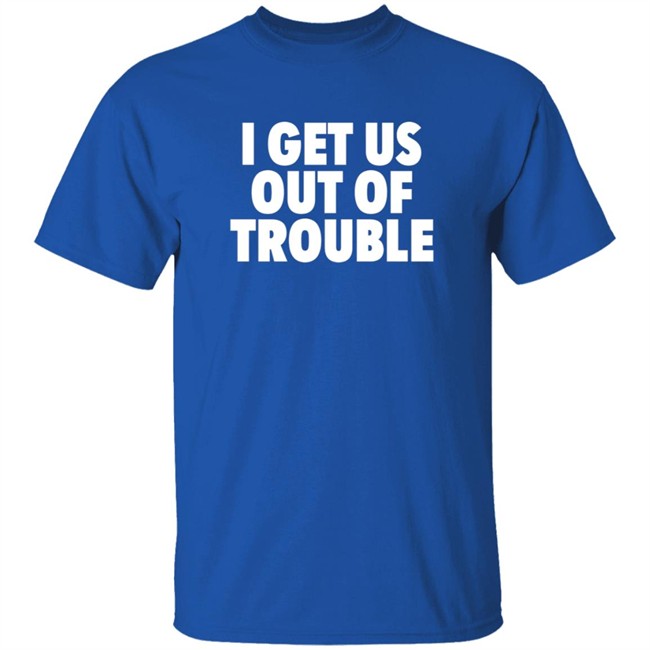 Tori Saylor Legal I Get Us Out Of Trouble Shirt Tori Saylor Legal I Get Us Out Of Trouble Shirt