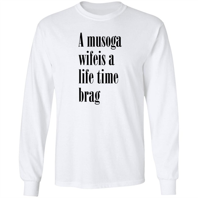 A Musoga Wifeis A Life Time Brag T Shirt Aishalee02 A Musoga Wifeis A Life Time Brag T Shirt Aishalee02