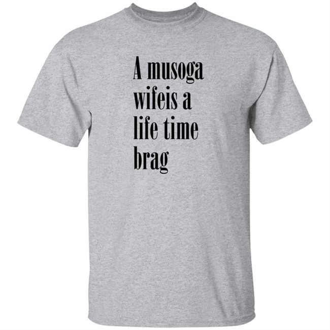 A Musoga Wifeis A Life Time Brag T Shirt Aishalee02 A Musoga Wifeis A Life Time Brag T Shirt Aishalee02