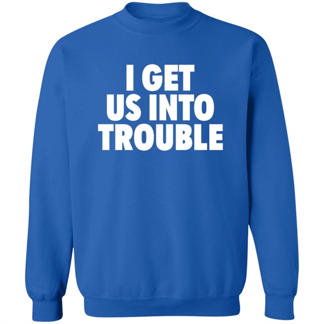 Tori Saylor Digital I Get Us Into Trouble Shirt Tori Saylor Digital I Get Us Into Trouble Shirt