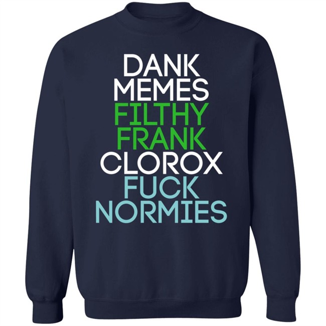 Dank Memes Filthy Frank Clorox Fuck Normies T Shirt Blottso Dank Memes Filthy Frank Clorox Fuck Normies T Shirt Blottso