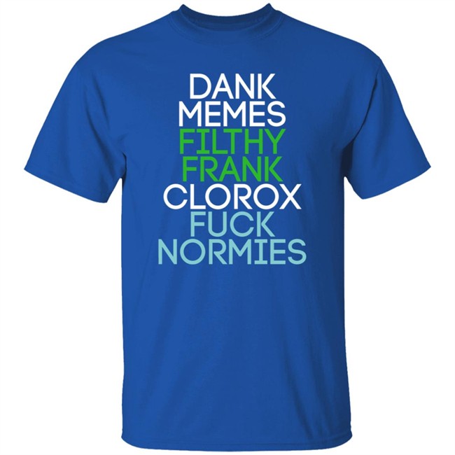 Dank Memes Filthy Frank Clorox Fuck Normies T Shirt Blottso Dank Memes Filthy Frank Clorox Fuck Normies T Shirt Blottso