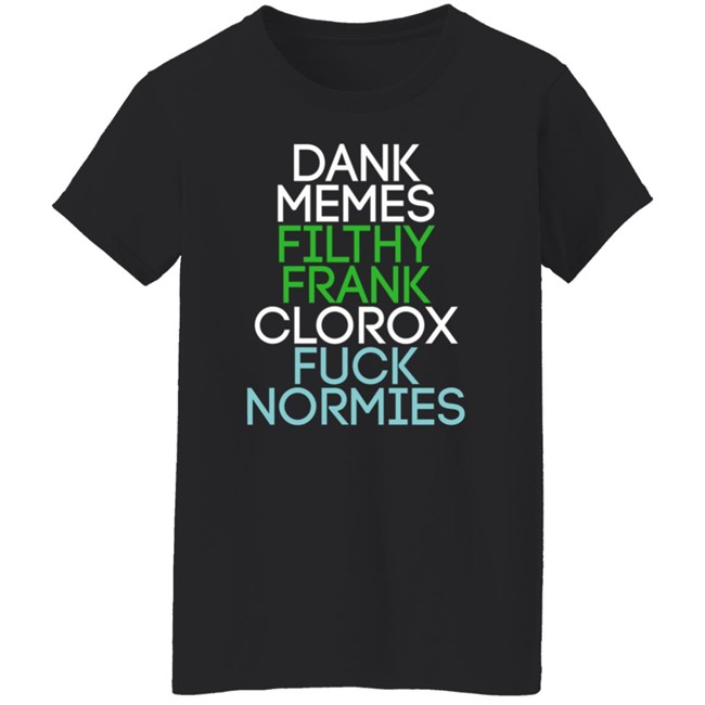 Dank Memes Filthy Frank Clorox Fuck Normies T Shirt Blottso Dank Memes Filthy Frank Clorox Fuck Normies T Shirt Blottso