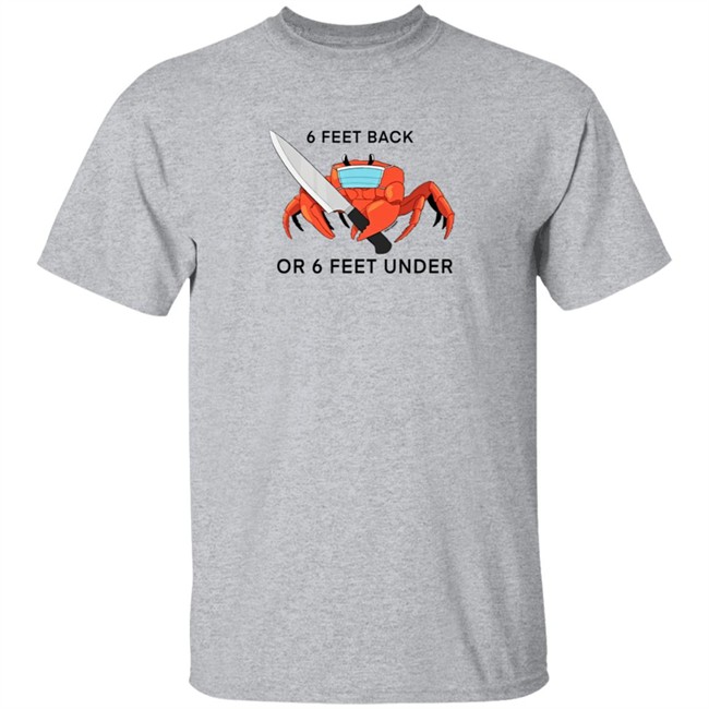 6 Feet Back Or 6 Feet Under T Shirt HuntyDraws