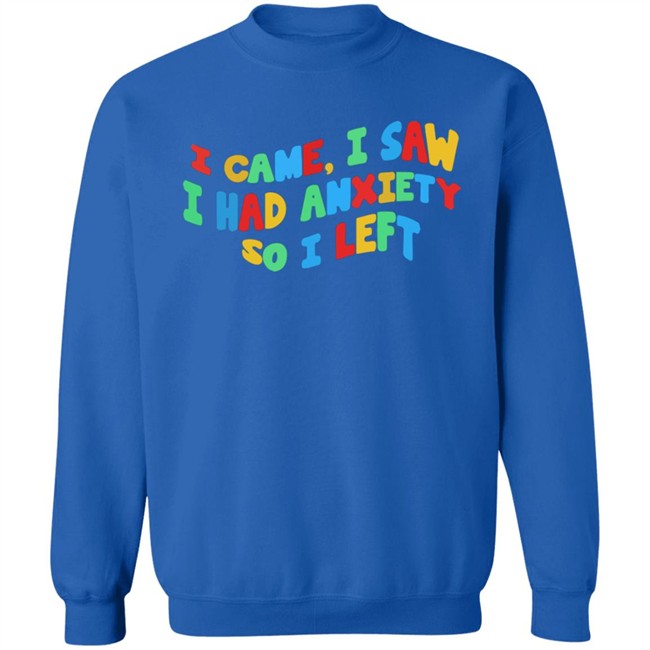 Bbyadult I Came I Saw I Had Anxiety So I Left Shirt Bbyadult I Came I Saw I Had Anxiety So I Left Shirt