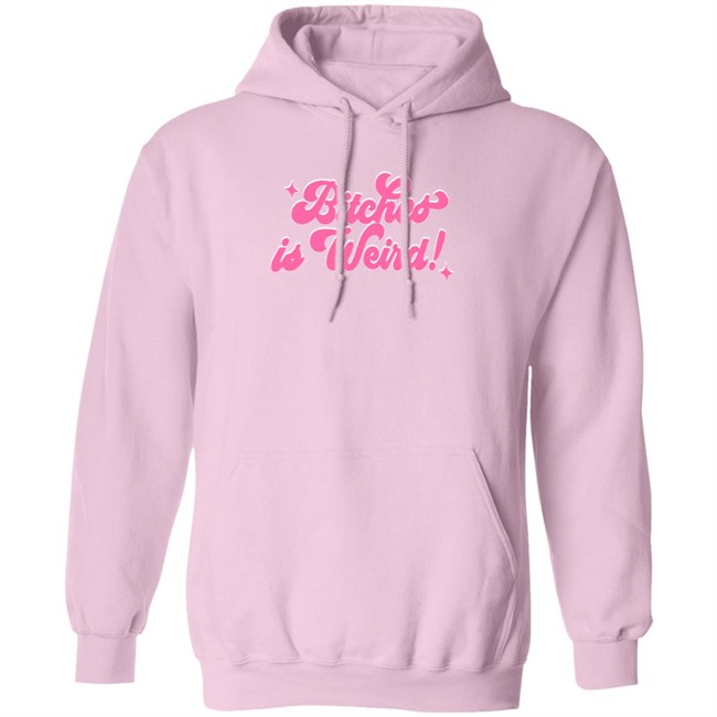 Bitches Is Weird Hoodie Baewrld Merch Bitchesisweird