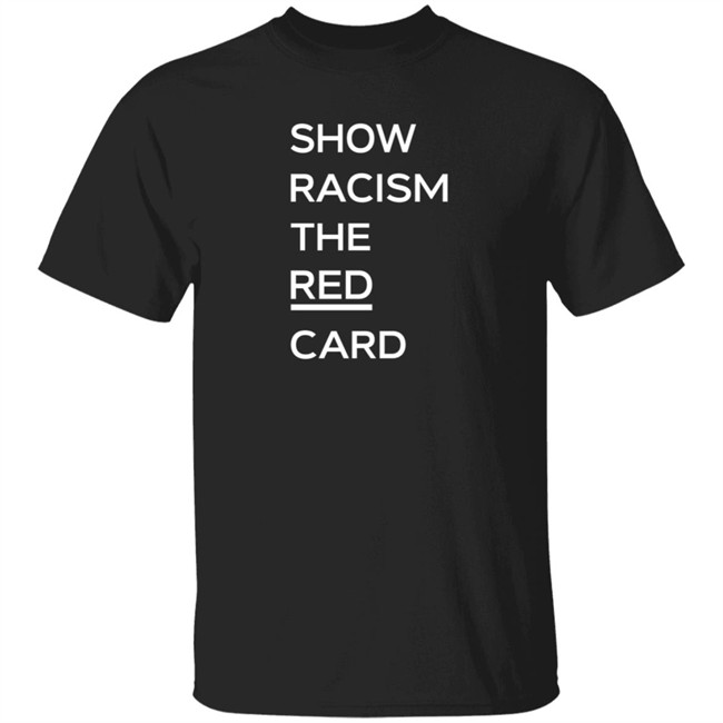 Tam Courts Show Racism the Red Card T Shirt Jeando Fuchs Tam Courts Show Racism the Red Card T Shirt Jeando Fuchs