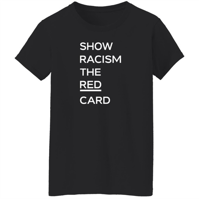 Tam Courts Show Racism the Red Card T Shirt Jeando Fuchs Tam Courts Show Racism the Red Card T Shirt Jeando Fuchs