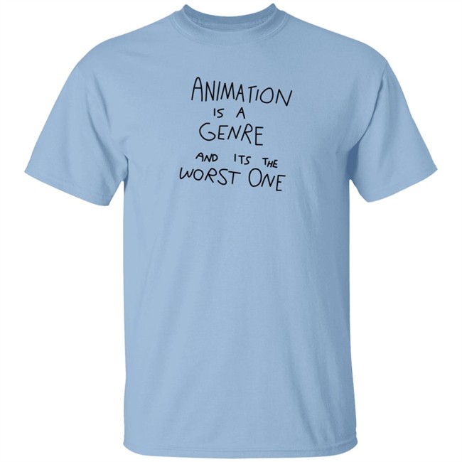 Jonni Phillips Store Animation Is A Genre And Its The Worst One T Shirt Jonni Phillips Store Animation Is A Genre And Its The Worst One T Shirt