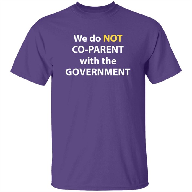 We Do Not Co-Parent With The Government T Shirt Moms For Liberty We Do Not Co-Parent With The Government T Shirt Moms For Liberty