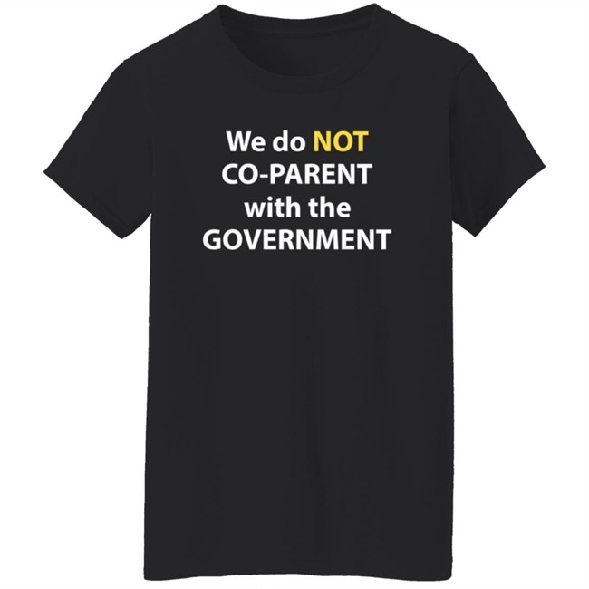 We Do Not Co-Parent With The Government T Shirt Moms For Liberty We Do Not Co-Parent With The Government T Shirt Moms For Liberty
