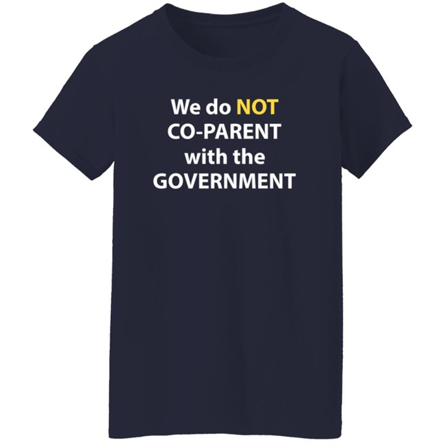 We Do Not Co-Parent With The Government T Shirt Moms For Liberty We Do Not Co-Parent With The Government T Shirt Moms For Liberty