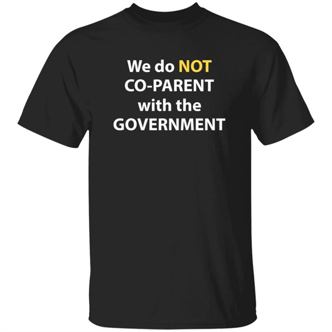 We Do Not Co-Parent With The Government T Shirt Moms For Liberty We Do Not Co-Parent With The Government T Shirt Moms For Liberty