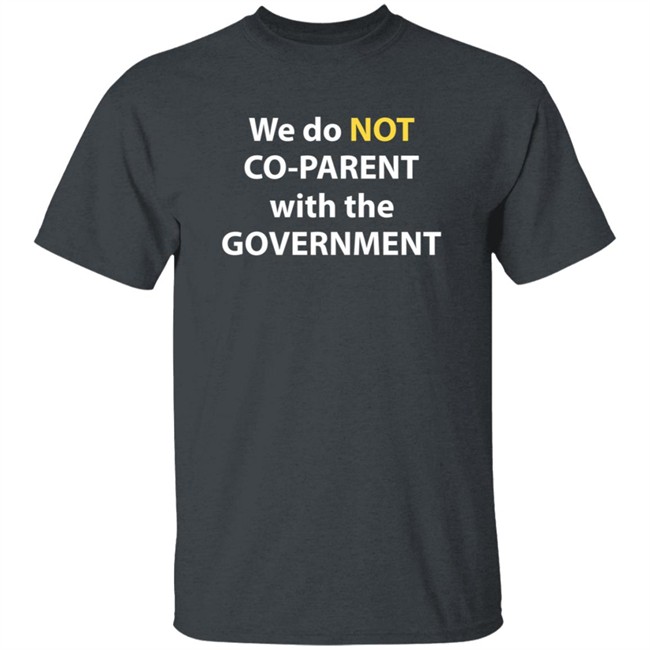 We Do Not Co-Parent With The Government T Shirt Moms For Liberty We Do Not Co-Parent With The Government T Shirt Moms For Liberty