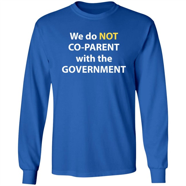 We Do Not Co-Parent With The Government T Shirt Moms For Liberty We Do Not Co-Parent With The Government T Shirt Moms For Liberty