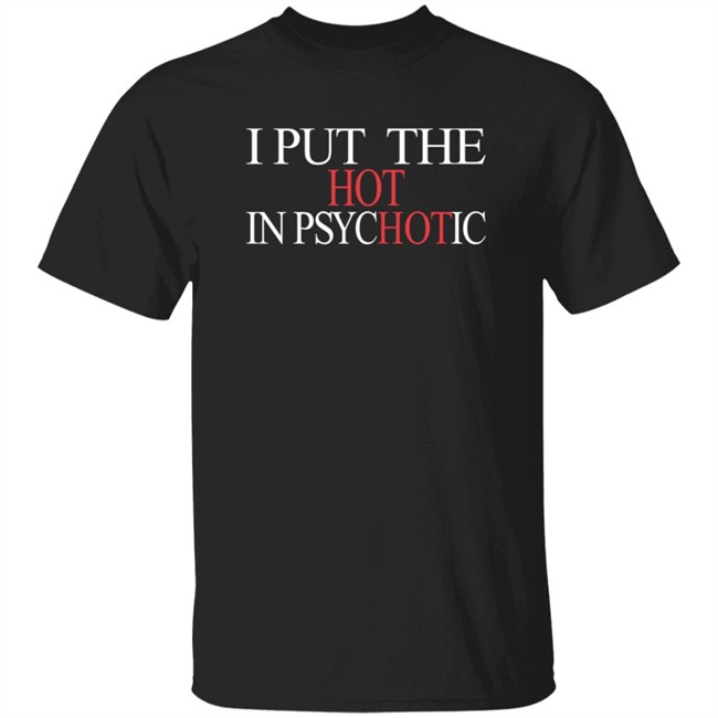 I Put The Hot In Psychotic Shirt Punx N Kisses Merch