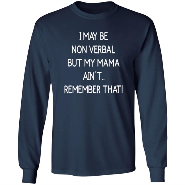 I May Be Non Verbal But My Mama Ain't Remember That Shirt Thigh & Mighty I May Be Non Verbal But My Mama Ain't Remember That Shirt Thigh & Mighty